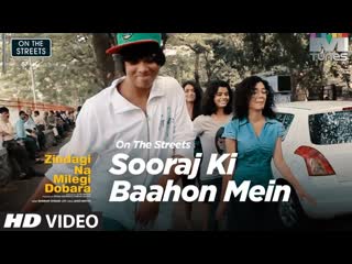 Sooraj Ki Baahon Mein | On The Streets | Zindagi Na Milegi Dobara