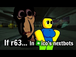 If r63...  in Nico’s nextbots