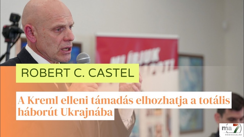 Robert C. Castel: A Kreml elleni támadás elhozhatja a totális háborút