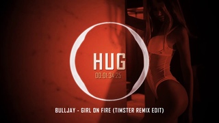 Bulljay - Girl on Fire (Timster Remix Edit)
