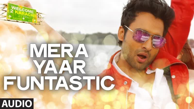 Mera Yaar Funtastic Full AUDIO Song, Welcome 2 Karachi, T