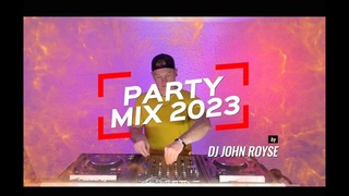 PARTY MIX I 2023  / Mashups & Remixes / DJ JOHN ROYSE