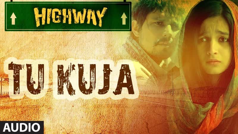 Highway Tu Kuja Full Song ( Audio) A. R Rahman, Alia Bhatt, Randeep