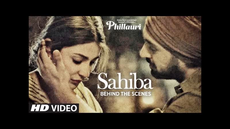 Phillauri : Sahiba Making, Anushka Sharma, Diljit Dosanjh, Anshai Lal, Shashwat, Romy