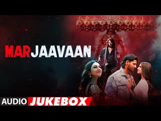Full Album: Marjaavaan | Riteish Deshmukh, Sidharth Malhotra, Tara Sutaria | Audio Jukebox