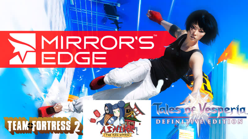 Mirrors Edge, Tales of Vesperia: Definitive Edition, Ashina: The Red Witch, Team Fortress