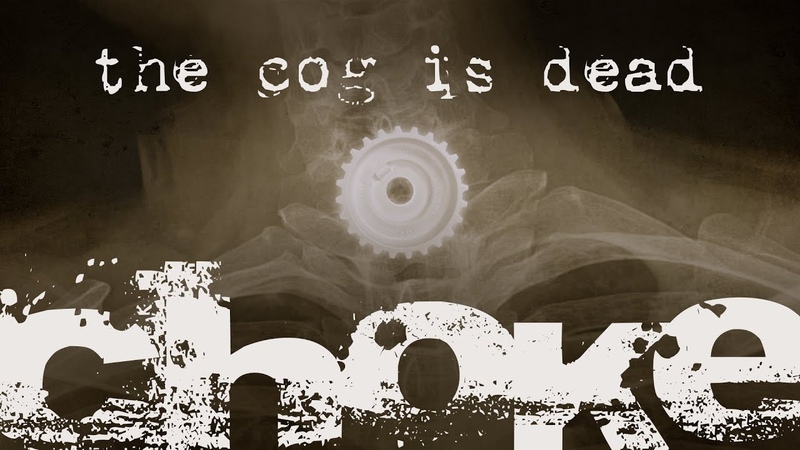 The Cog is Dead Choke I DONT KNOW HOW BUT THEY FOUND ME