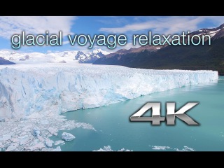 Glacial Voyage in 4K: Argentina’s Perito Moreno Glacier | a Nature Relaxation™ Experience